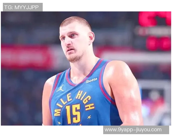 约基奇连续四场三双展现全能实力努力以正确方式打球追求顺利表现 约基奇连续四场三双展现全能实力努力以正确方式打球追求顺利表现